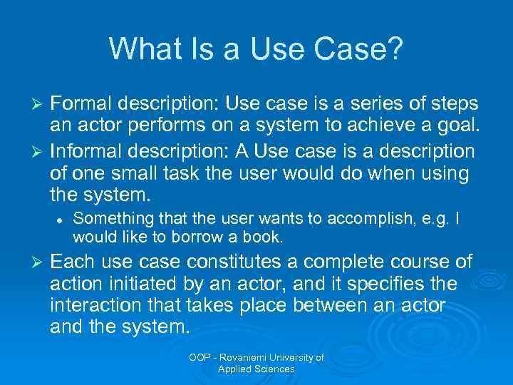 What Is a Use Case? Formal description: Use case is a series of steps