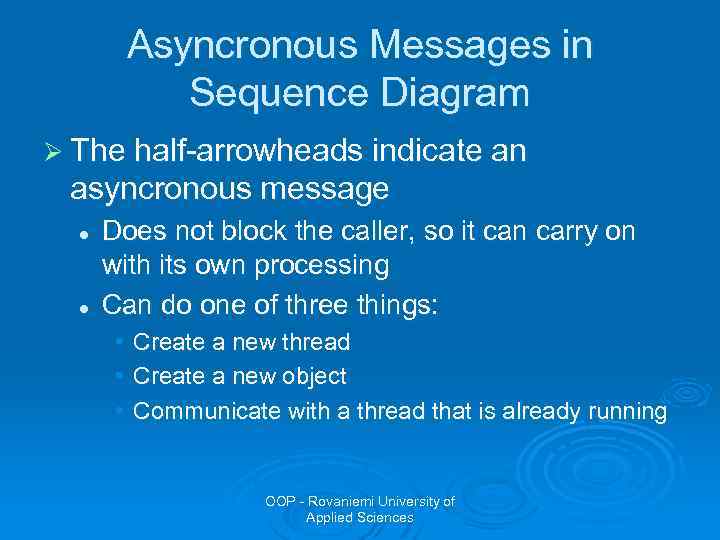 Asyncronous Messages in Sequence Diagram Ø The half-arrowheads indicate an asyncronous message l l