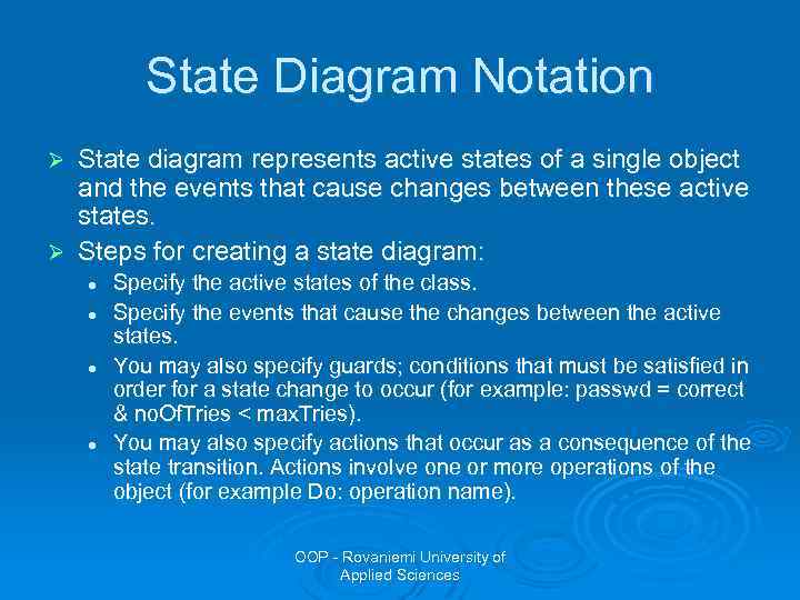 State Diagram Notation State diagram represents active states of a single object and the