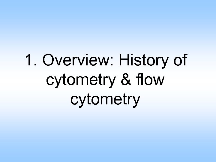 1. Overview: History of cytometry & flow cytometry 