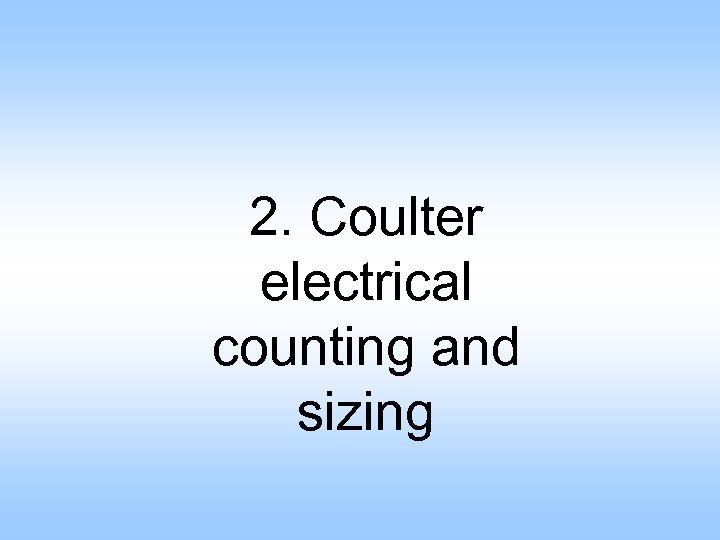 2. Coulter electrical counting and sizing 