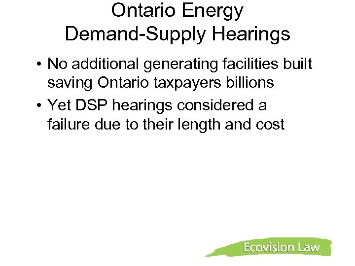 Ontario Energy Demand-Supply Hearings • No additional generating facilities built saving Ontario taxpayers billions