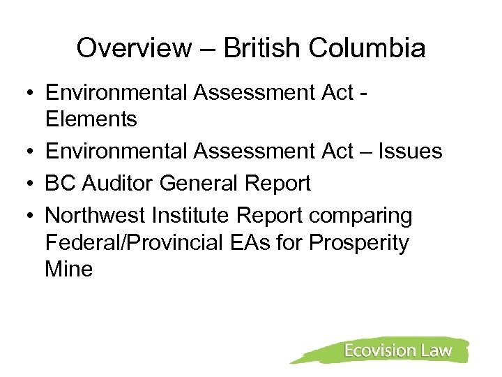 Overview – British Columbia • Environmental Assessment Act Elements • Environmental Assessment Act –
