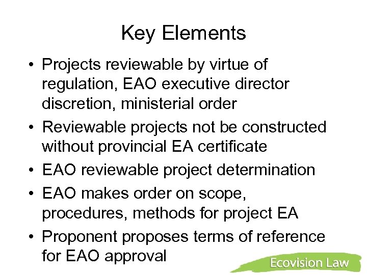 Key Elements • Projects reviewable by virtue of regulation, EAO executive director discretion, ministerial