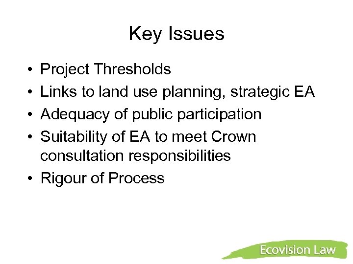 Key Issues • • Project Thresholds Links to land use planning, strategic EA Adequacy
