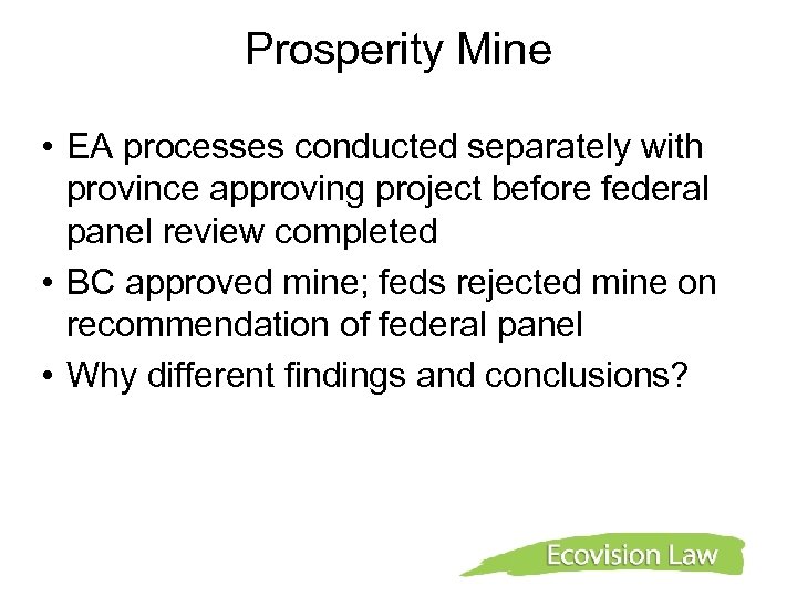 Prosperity Mine • EA processes conducted separately with province approving project before federal panel