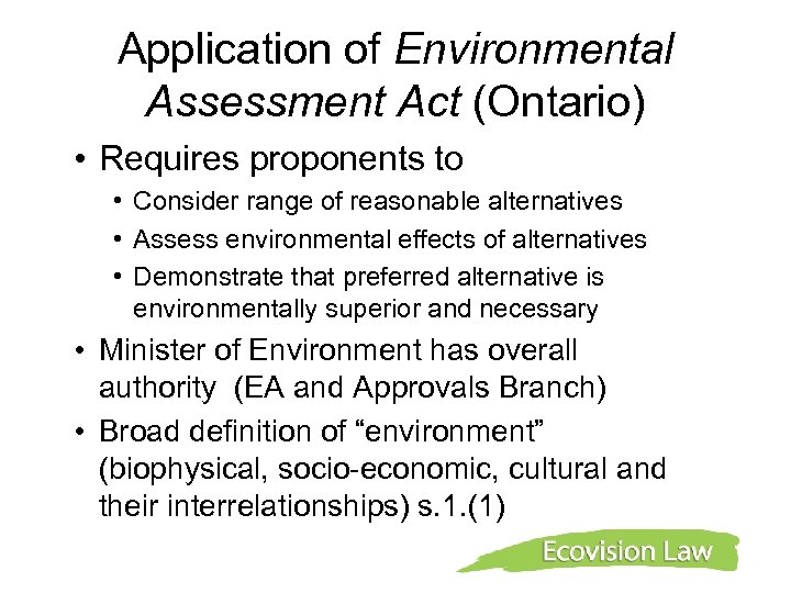 Application of Environmental Assessment Act (Ontario) • Requires proponents to • Consider range of