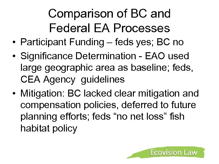 Comparison of BC and Federal EA Processes • Participant Funding – feds yes; BC
