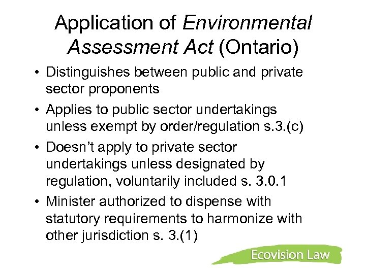 Application of Environmental Assessment Act (Ontario) • Distinguishes between public and private sector proponents