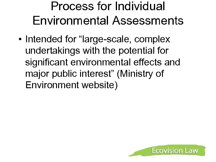 Process for Individual Environmental Assessments • Intended for “large-scale, complex undertakings with the potential