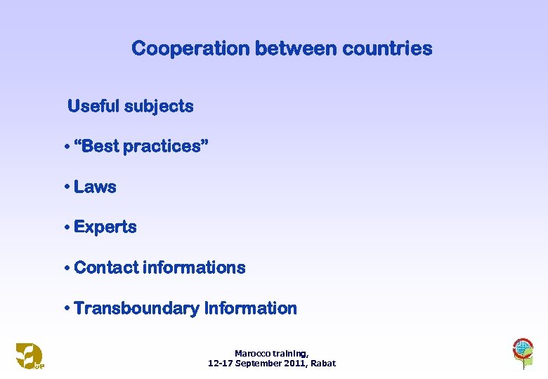 Cooperation between countries Useful subjects • “Best practices” • Laws • Experts • Contact