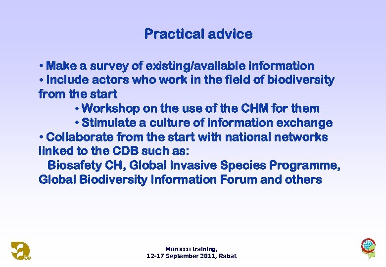 Practical advice • Make a survey of existing/available information • Include actors who work