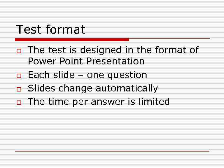 Test format o o The test is designed in the format of Power Point