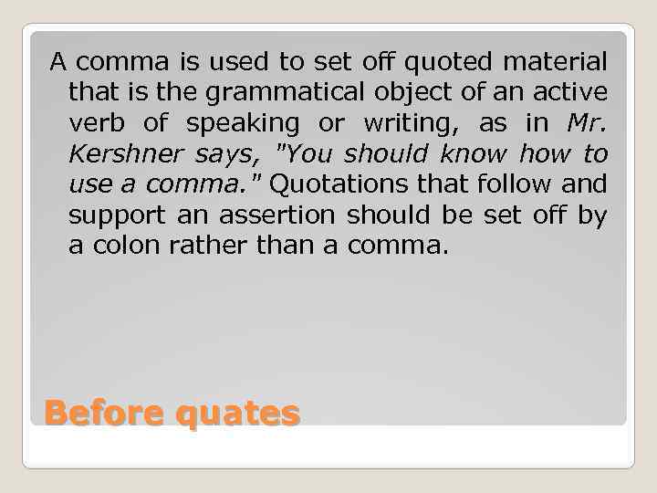 A comma is used to set off quoted material that is the grammatical object