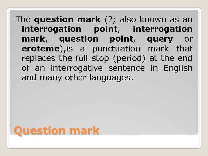 The question mark (? ; also known as an interrogation point, interrogation mark, question