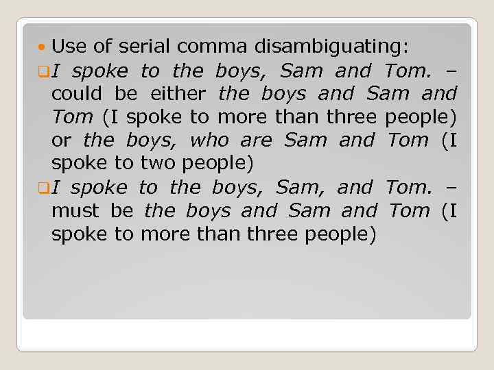 Use of serial comma disambiguating: q. I spoke to the boys, Sam and Tom.