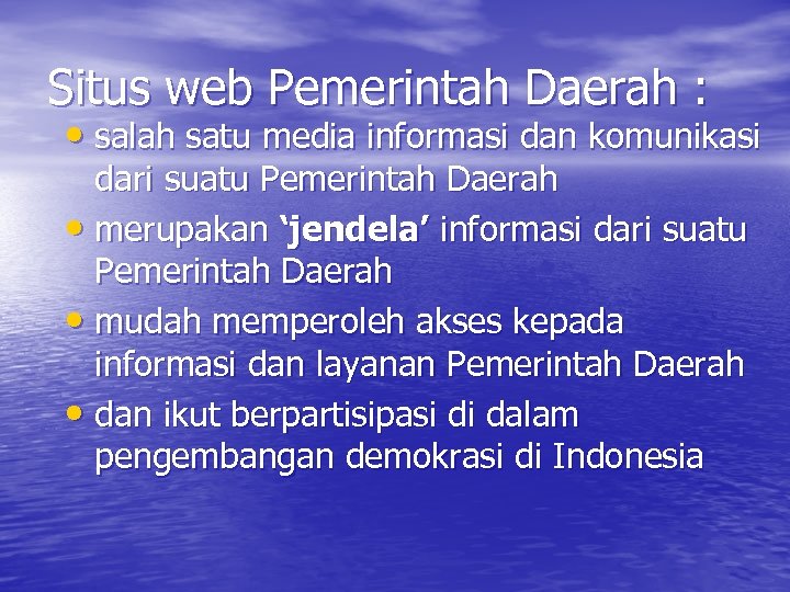 Situs web Pemerintah Daerah : • salah satu media informasi dan komunikasi dari suatu