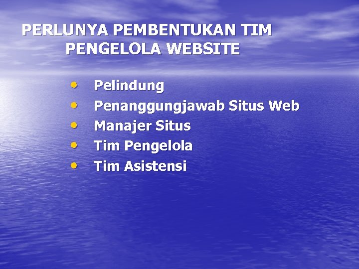 PERLUNYA PEMBENTUKAN TIM PENGELOLA WEBSITE • • • Pelindung Penanggungjawab Situs Web Manajer Situs