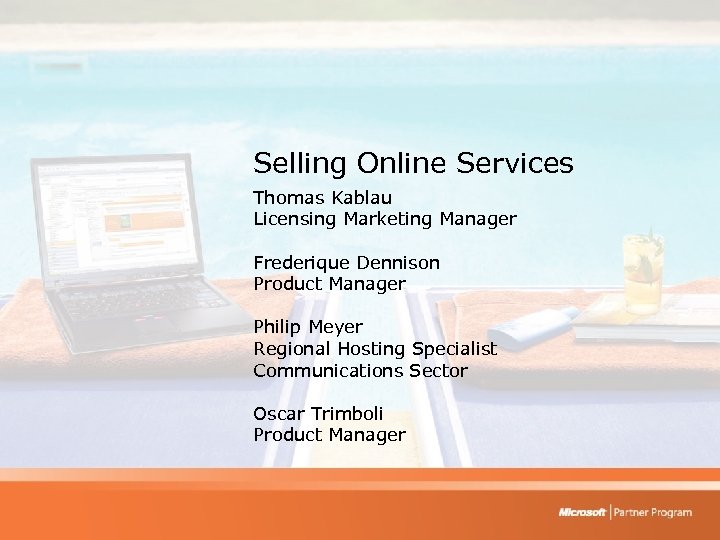 Selling Online Services Thomas Kablau Licensing Marketing Manager Frederique Dennison Product Manager Philip Meyer