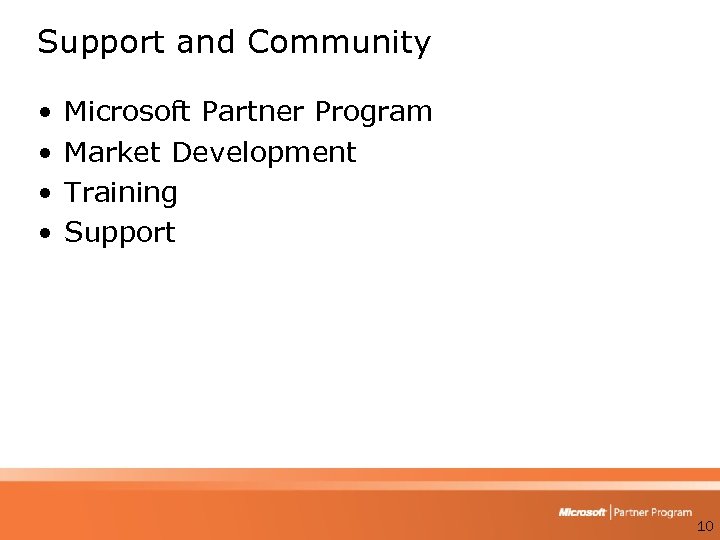 Support and Community • • Microsoft Partner Program Market Development Training Support 10 