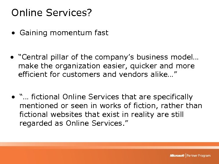 Online Services? • Gaining momentum fast • “Central pillar of the company’s business model…
