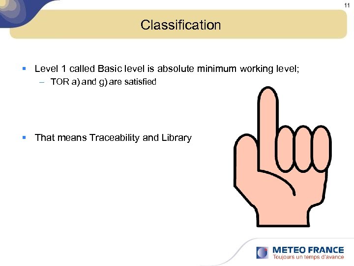 11 Classification § Level 1 called Basic level is absolute minimum working level; –
