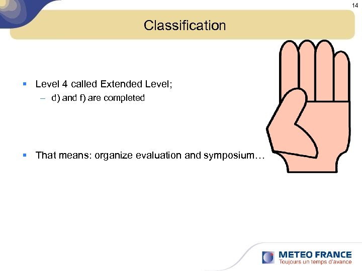 14 Classification § Level 4 called Extended Level; – d) and f) are completed