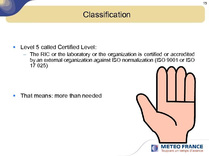 15 Classification § Level 5 called Certified Level: – The RIC or the laboratory