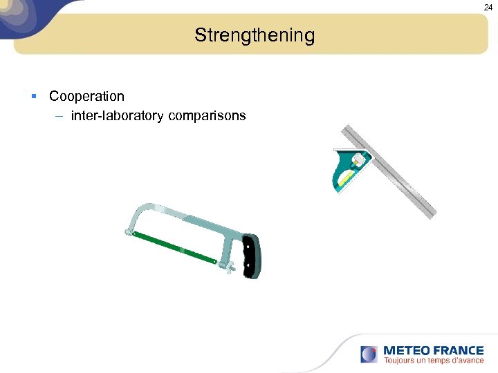 24 Strengthening § Cooperation – inter-laboratory comparisons 