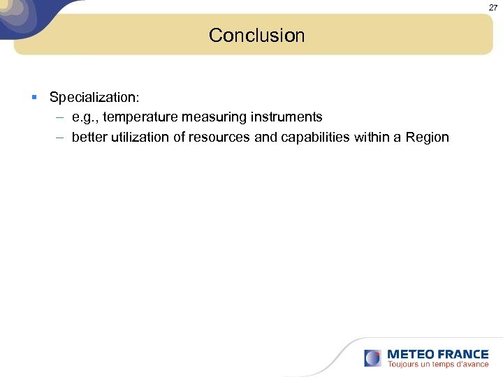 27 Conclusion § Specialization: – e. g. , temperature measuring instruments – better utilization