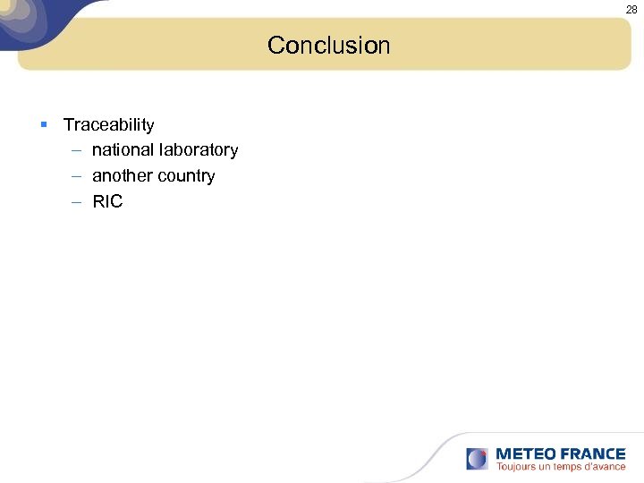 28 Conclusion § Traceability – national laboratory – another country – RIC 