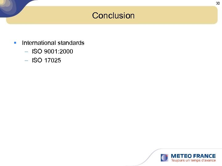 30 Conclusion § International standards – ISO 9001: 2000 – ISO 17025 