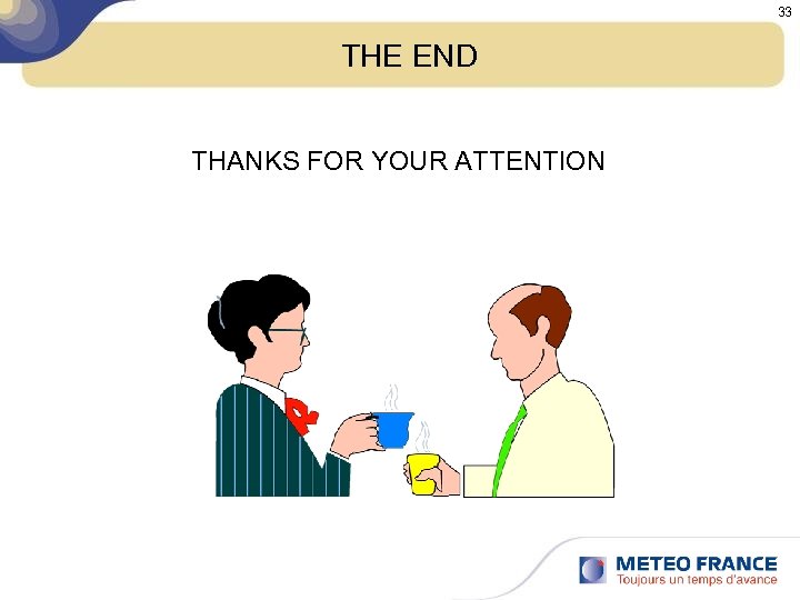 33 THE END THANKS FOR YOUR ATTENTION 