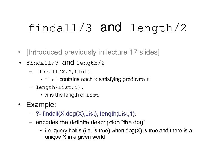 findall/3 and length/2 • [Introduced previously in lecture 17 slides] • findall/3 and length/2