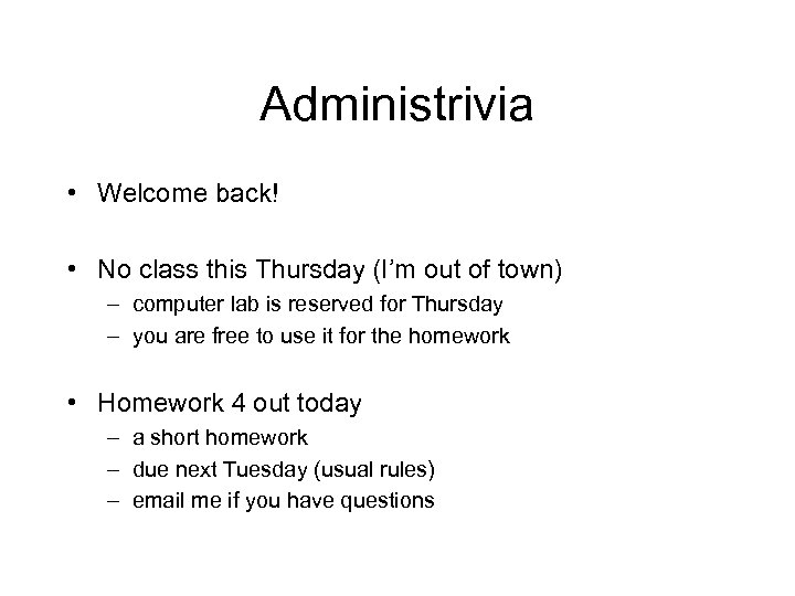 Administrivia • Welcome back! • No class this Thursday (I’m out of town) –