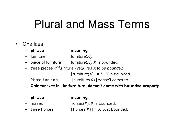 Plural and Mass Terms • One idea: – – – – phrase meaning furniture(X).