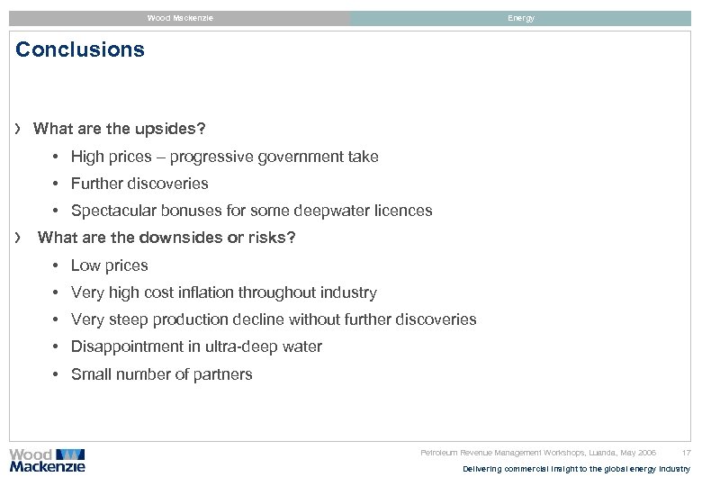 Wood Mackenzie Energy Conclusions What are the upsides? • High prices – progressive government