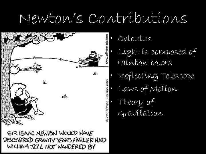 Newton’s Contributions • Calculus • Light is composed of rainbow colors • Reflecting Telescope