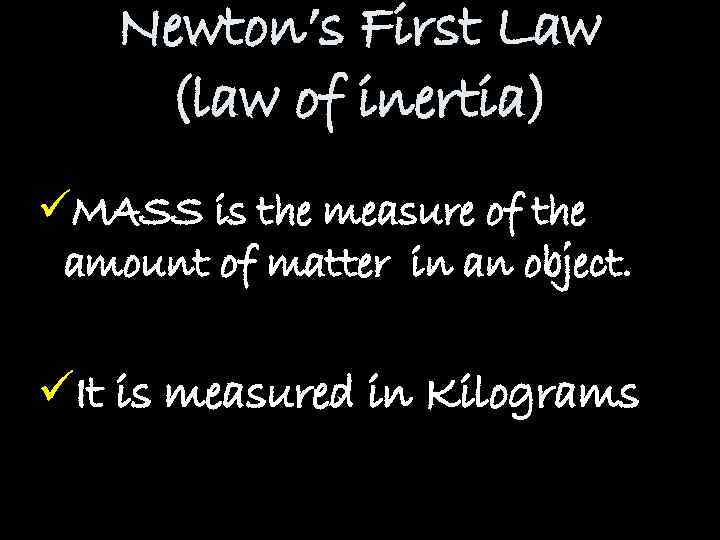 Newton’s First Law (law of inertia) üMASS is the measure of the amount of