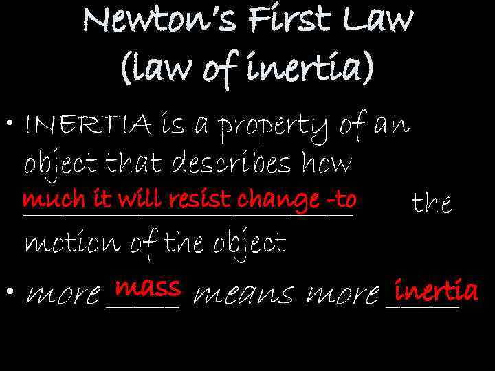 Newton’s First Law (law of inertia) • INERTIA is a property of an object