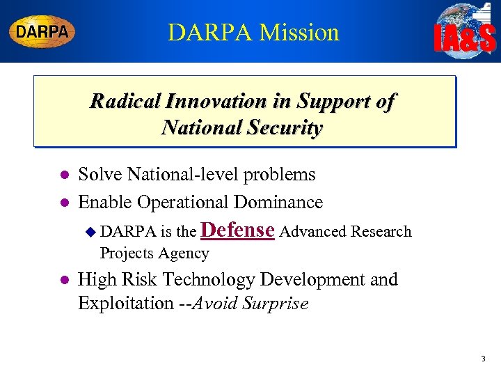 DARPA Mission IA&S Radical Innovation in Support of National Security l l Solve National-level