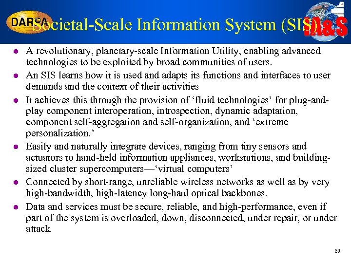 Societal-Scale Information System (SIS) IA&S l l l A revolutionary, planetary-scale Information Utility, enabling