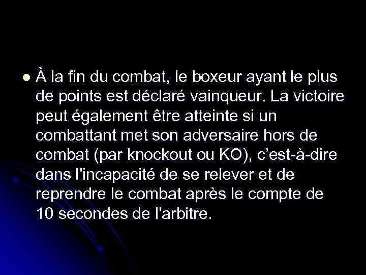 l À la fin du combat, le boxeur ayant le plus de points est
