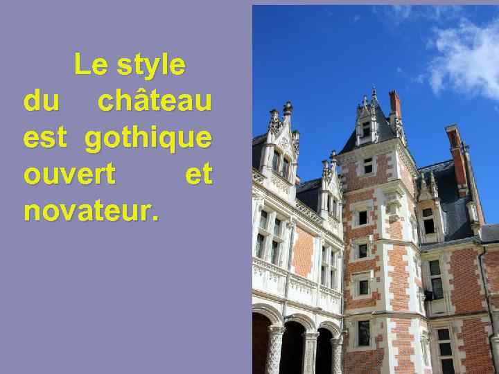 Le style du château est gothique ouvert et novateur. 