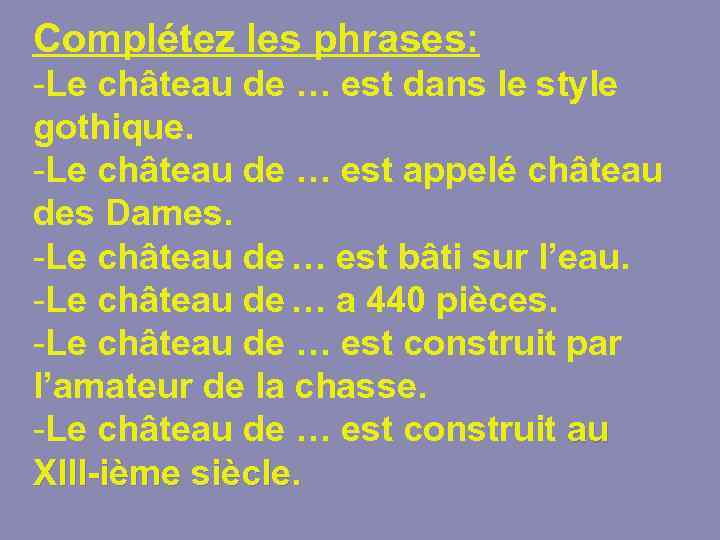 Complétez les phrases: -Le château de … est dans le style gothique. -Le château