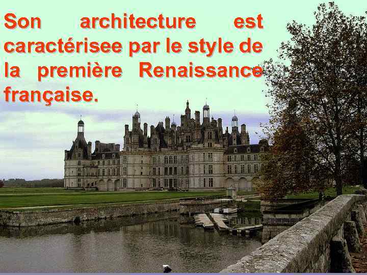 Son architecture est caractérisee par le style de la première Renaissance française. 