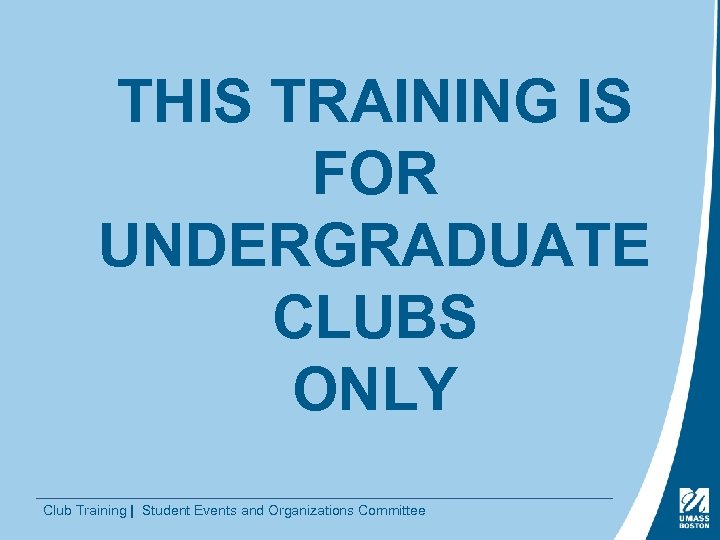 THIS TRAINING IS FOR UNDERGRADUATE CLUBS ONLY Club Training | Student Events and Organizations