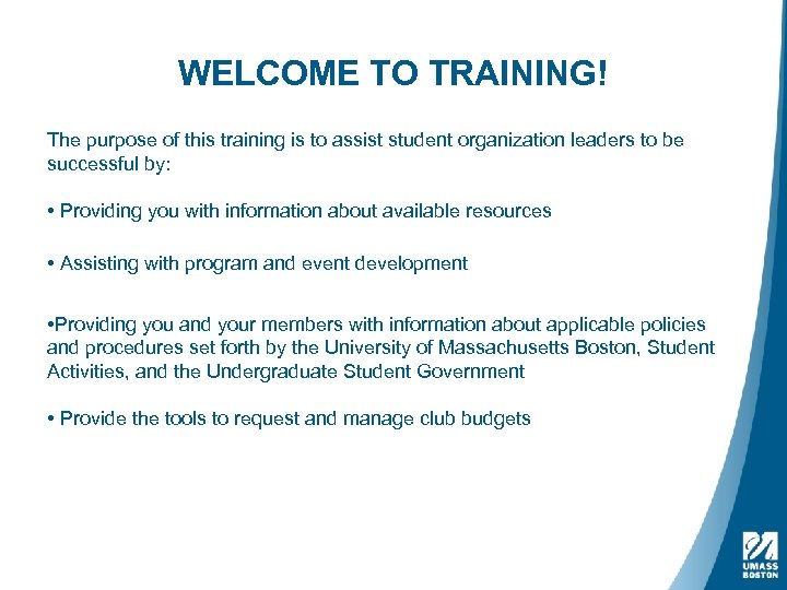 WELCOME TO TRAINING! The purpose of this training is to assist student organization leaders