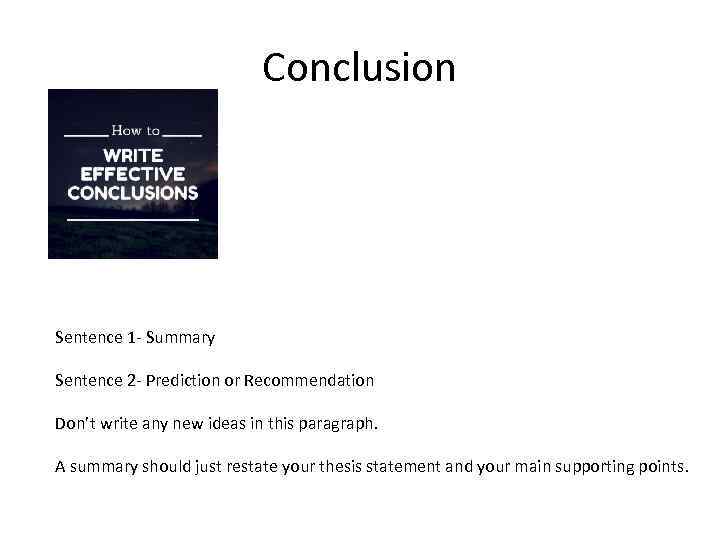 Conclusion Sentence 1 - Summary Sentence 2 - Prediction or Recommendation Don’t write any