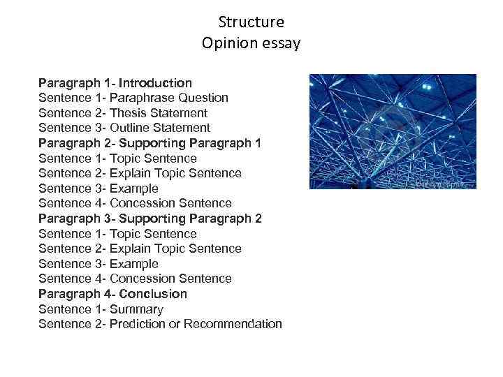 Structure Opinion essay Paragraph 1 - Introduction Sentence 1 - Paraphrase Question Sentence 2